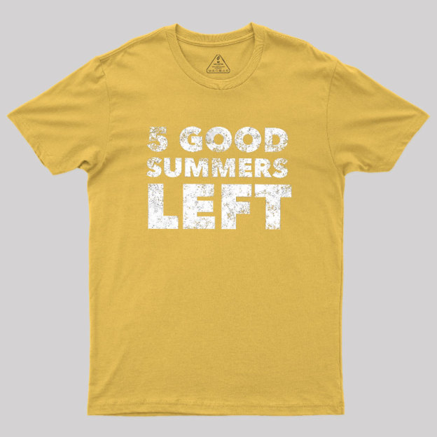 Five Good Summers Left Geek T-Shirt
