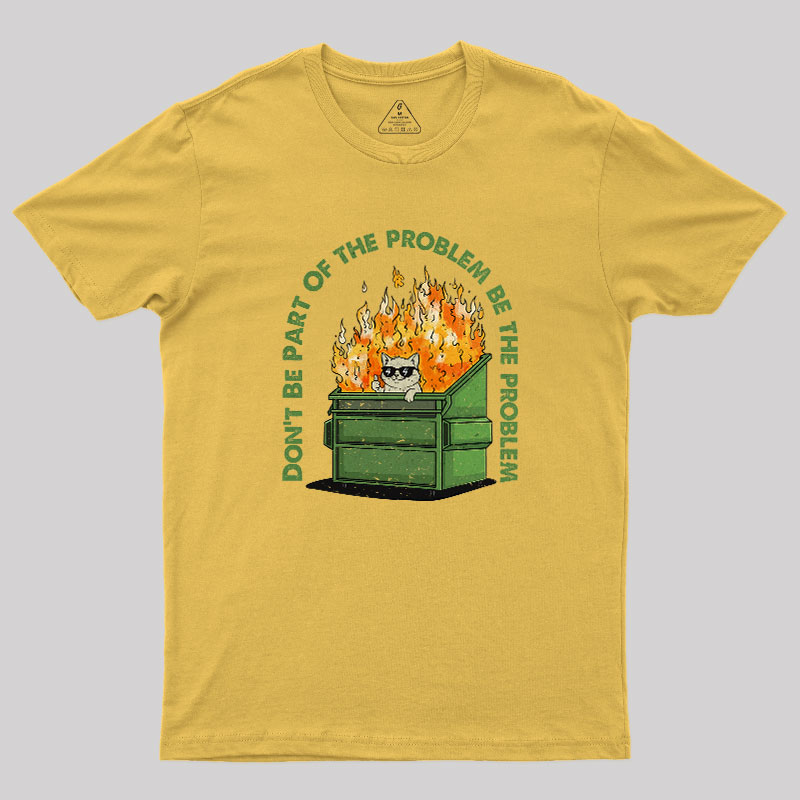 Be The Problem Geek T-Shirt