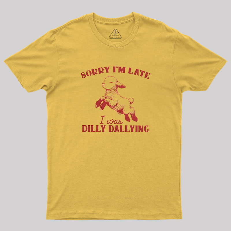 Sorry I'm Late Geek T-Shirt