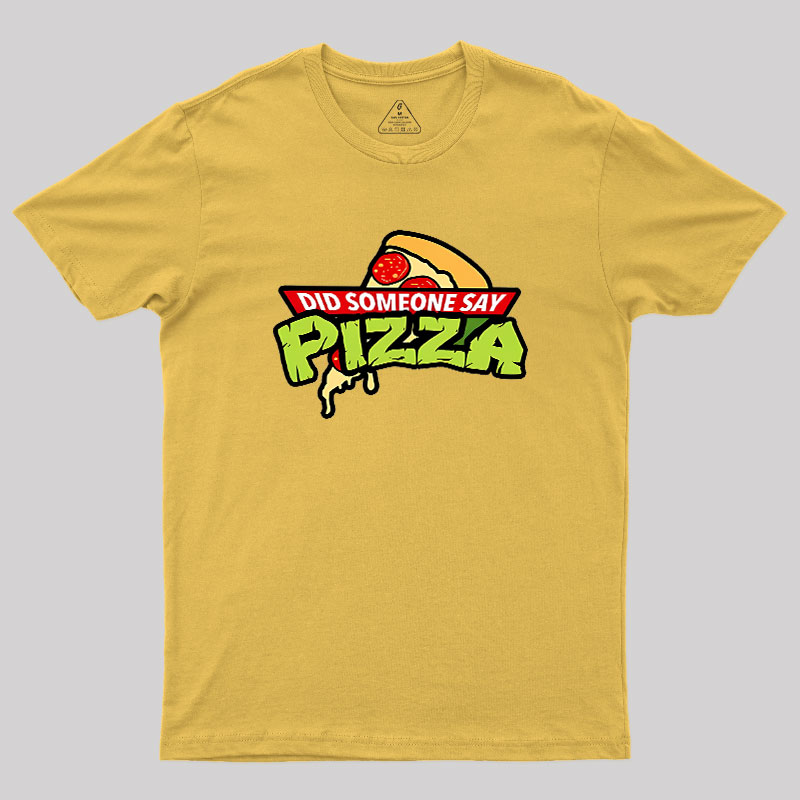 Did Someone Say Pizza Geek T-Shirt