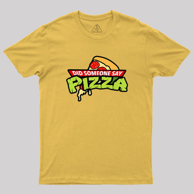 Did Someone Say Pizza Geek T-Shirt