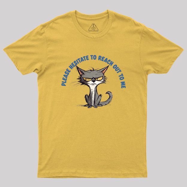 Please Hesitate To Reach Out To Me Geek T-Shirt
