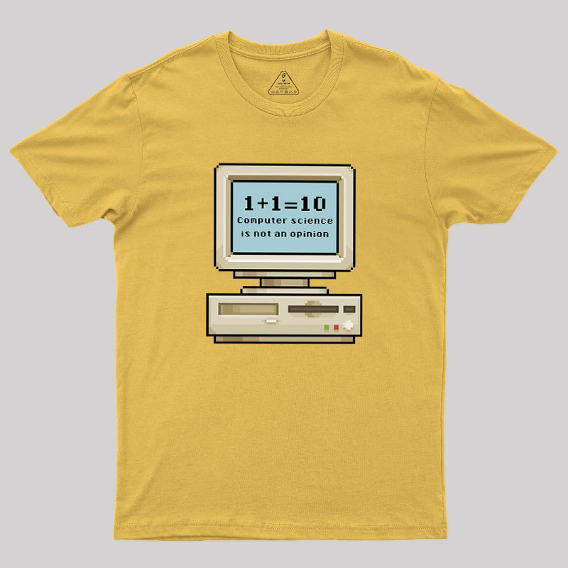 Computer Science Is Not An Opinion Geek T-Shirt