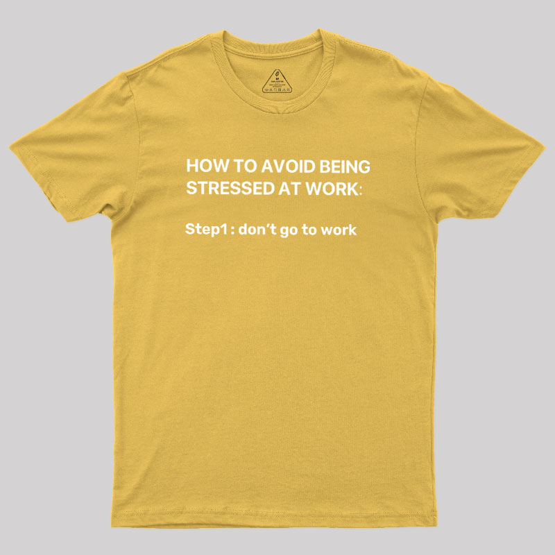 How To Avoid Being Stressed At Work Geek T-Shirt