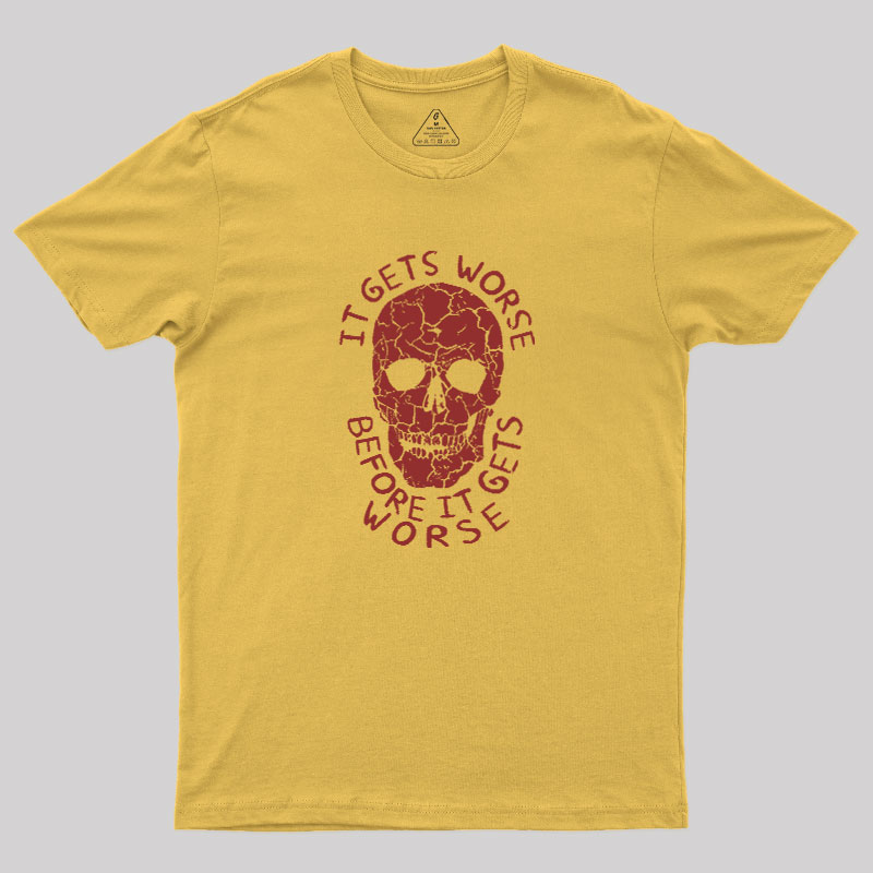 It Gets Worse Before It Gets Worse Geek T-Shirt