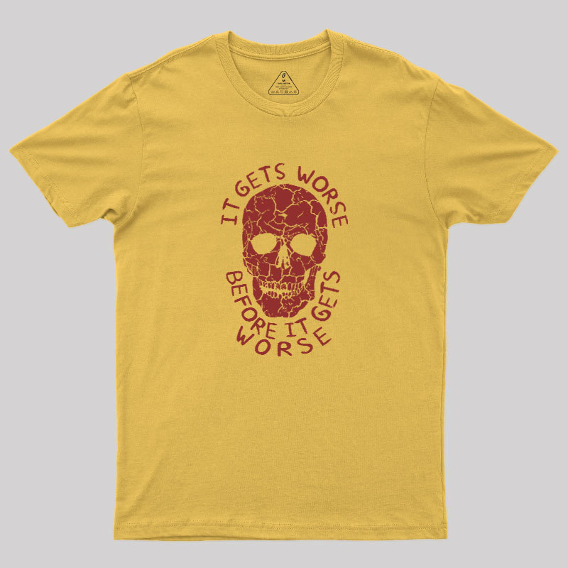 It Gets Worse Before It Gets Worse Geek T-Shirt