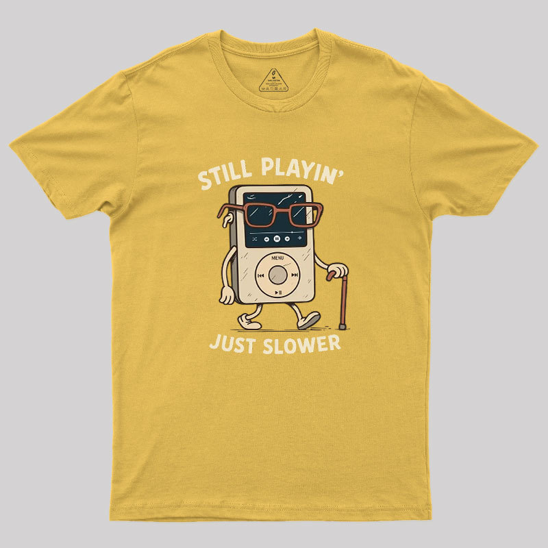 Still Playin Just Slower Geek T-Shirt
