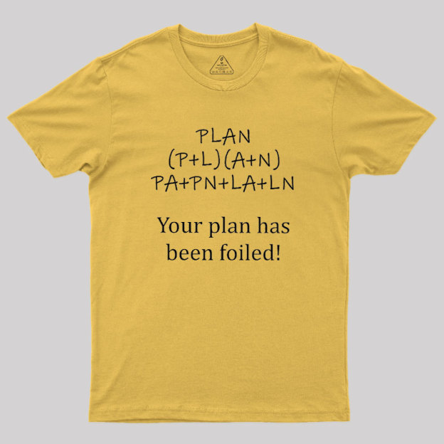 Your Plan Has Been FOILed Geek T-Shirt