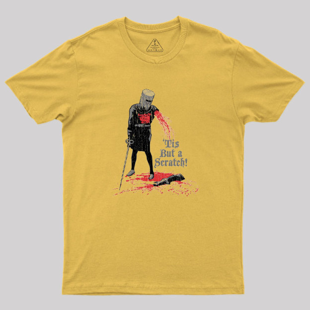 Tis But a Scratch! Geek T-Shirt
