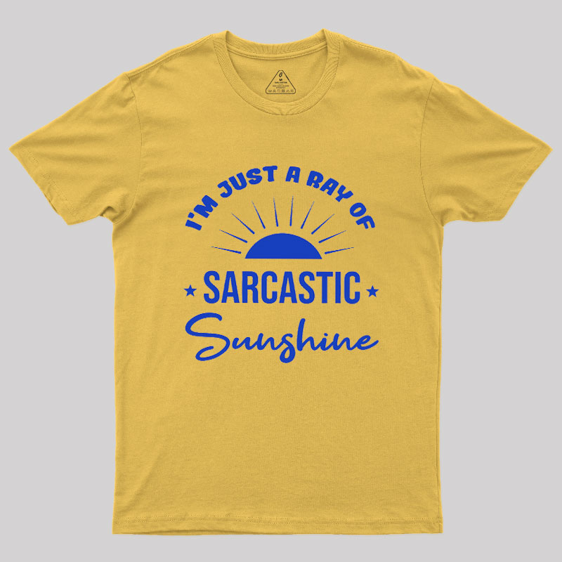 I'm Just A Ray Of Sarcastic Sunshine Geek T-Shirt