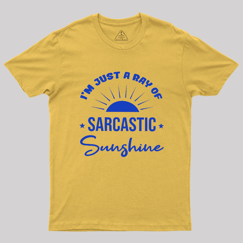 I'm Just A Ray Of Sarcastic Sunshine Geek T-Shirt