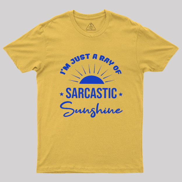 I'm Just A Ray Of Sarcastic Sunshine Geek T-Shirt