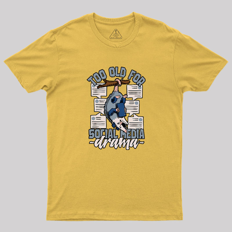 Too Old For Social Media Drama Geek T-Shirt