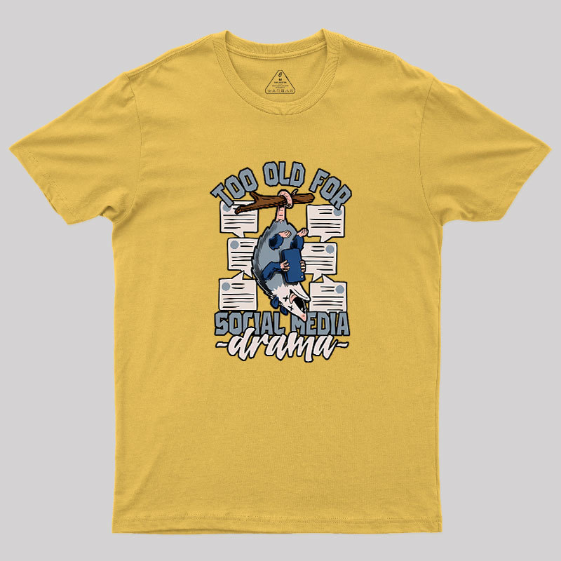 Too Old For Social Media Drama Geek T-Shirt