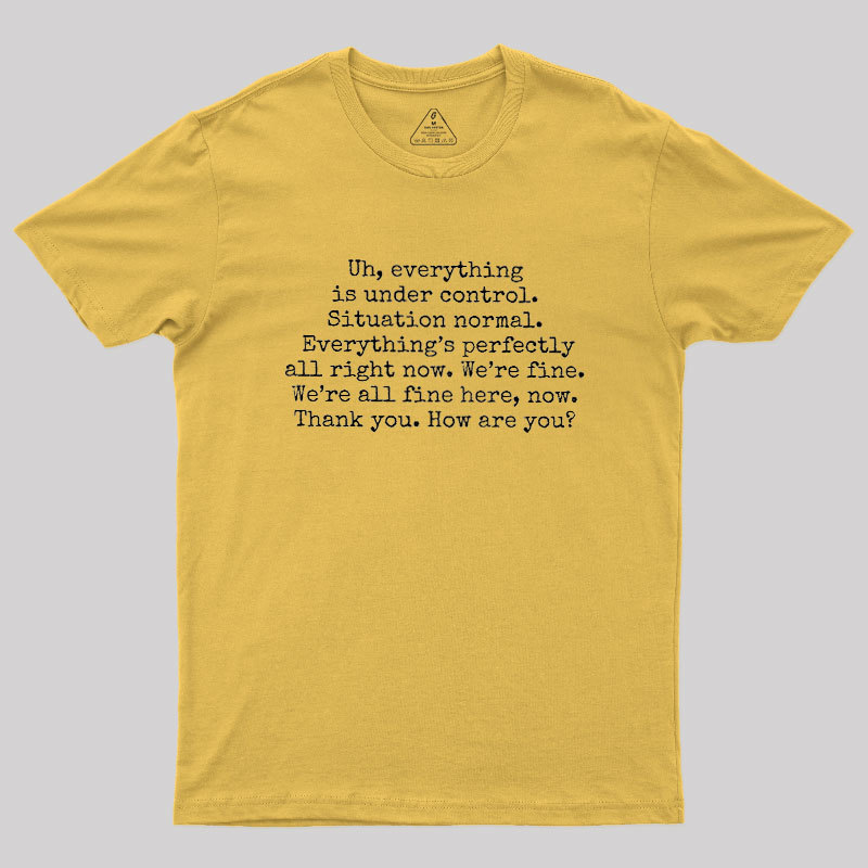Everything Is Under Control Geek T-Shirt