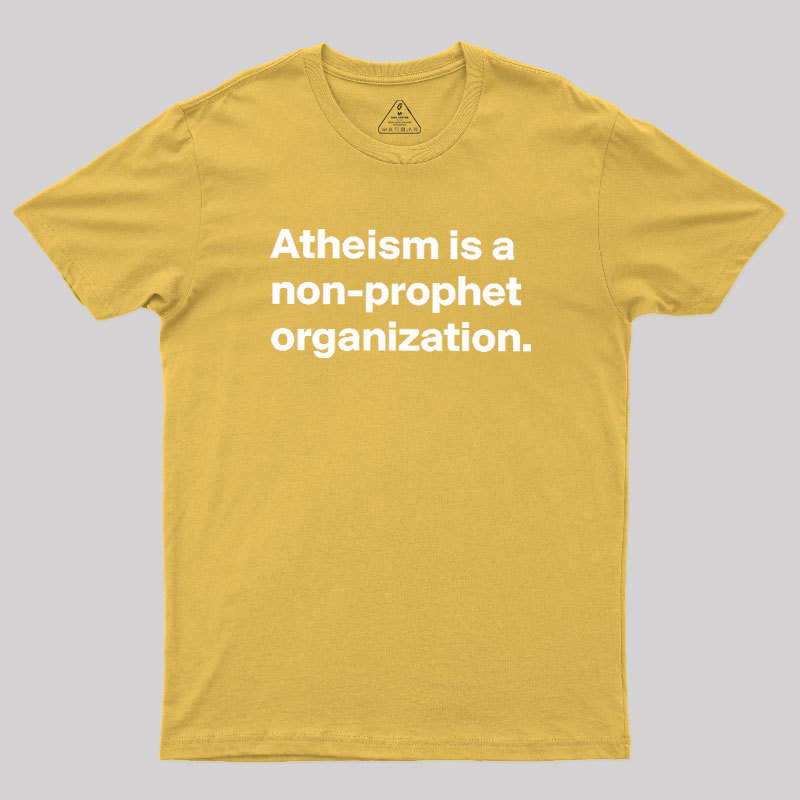Atheism Is A Non-prophet Organization Geek T-Shirt