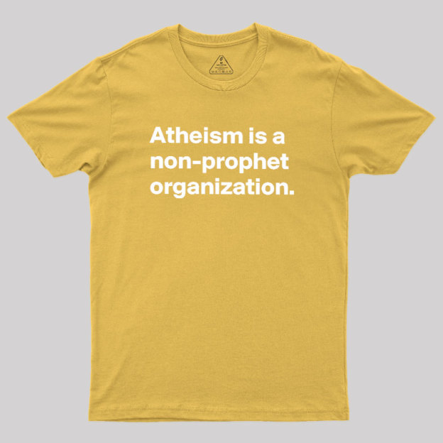 Atheism Is A Non-prophet Organization Geek T-Shirt