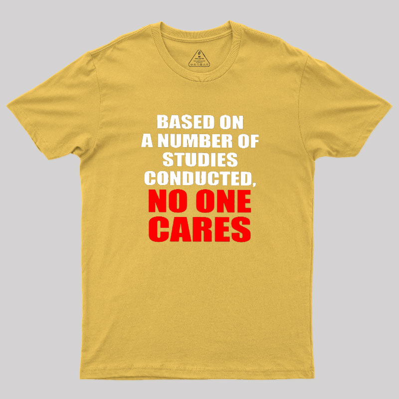 Funny No One Cares Sarcastic Slogan Geek T-Shirt