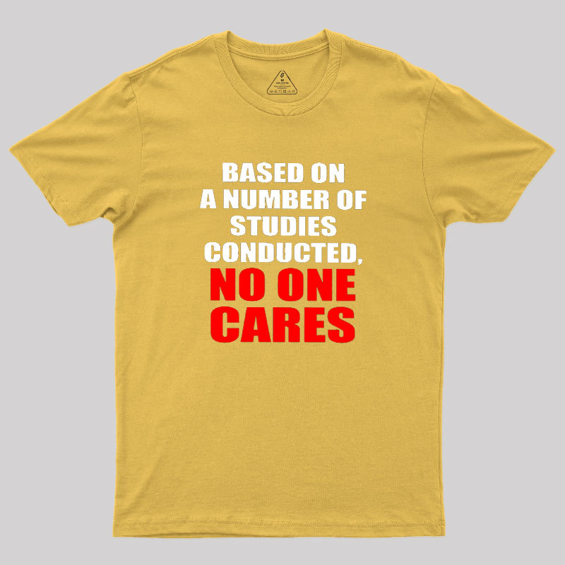 Funny No One Cares Sarcastic Slogan Geek T-Shirt