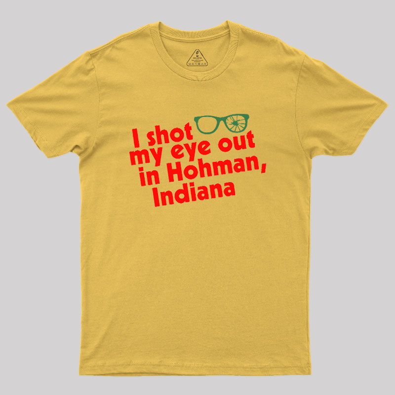 I Shot My Eye Out in Hohman Geek T-Shirt