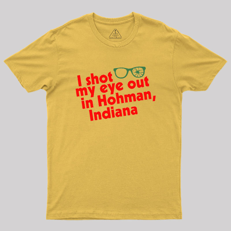 I Shot My Eye Out in Hohman Geek T-Shirt