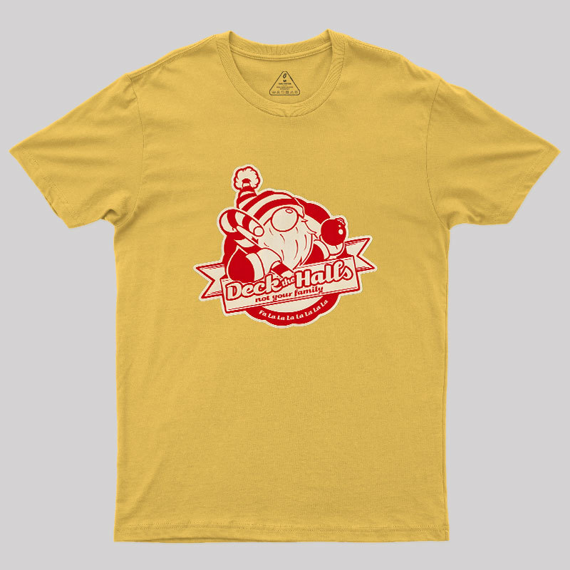 Deck the Halls Not Your Family Guys Geek T-Shirt