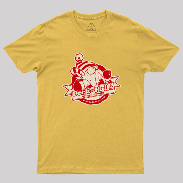 Deck the Halls Not Your Family Guys Geek T-Shirt