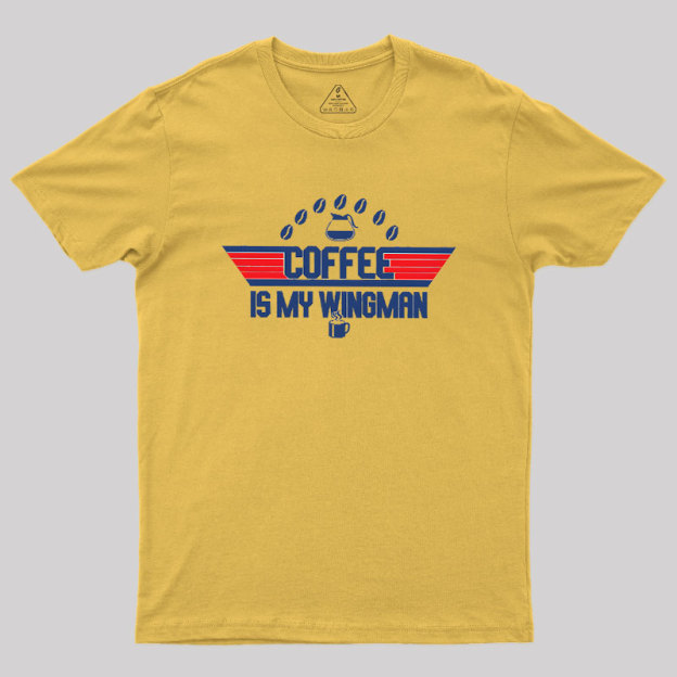 Coffee Is My Wingman Geek T-Shirt