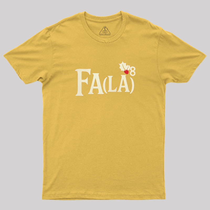 Fa LaLaLaLaLaLaLaLa Geek T-Shirt