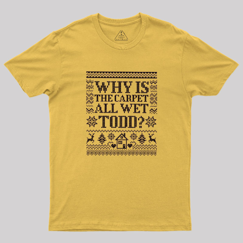 Why Is The Carpet Wet Geek T-Shirt