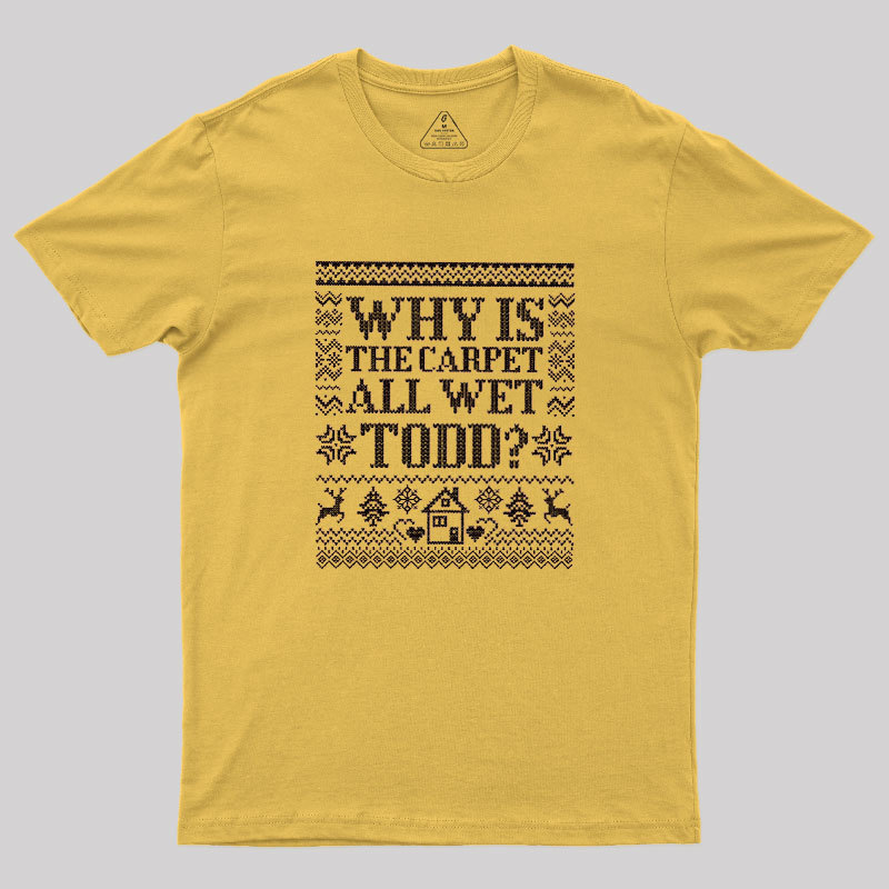 Why Is The Carpet Wet Geek T-Shirt
