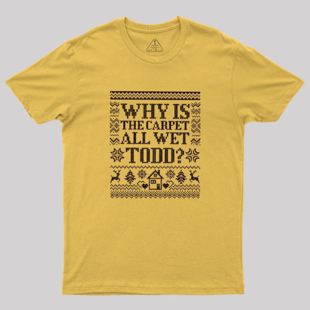 Why Is The Carpet Wet Geek T-Shirt