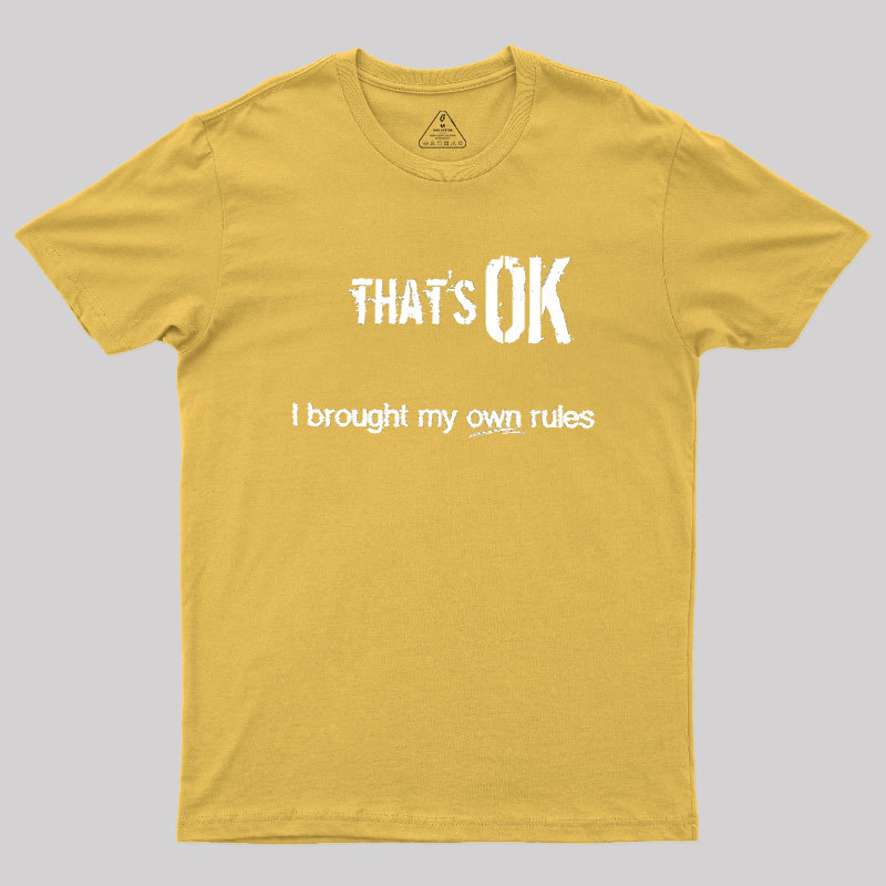 That's OK I Brought My Own Rules Geek T-Shirt