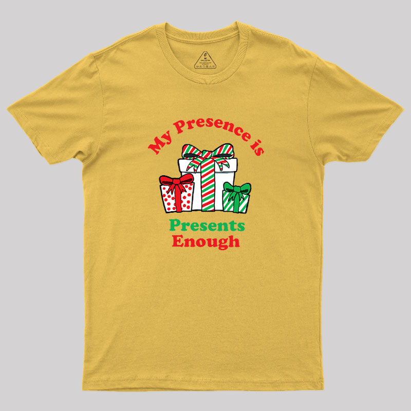 My Presence is Presents Enough Geek T-Shirt