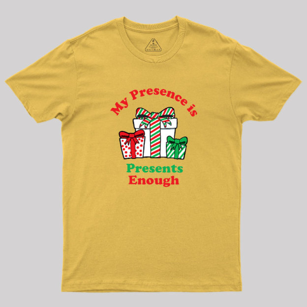 My Presence is Presents Enough Geek T-Shirt