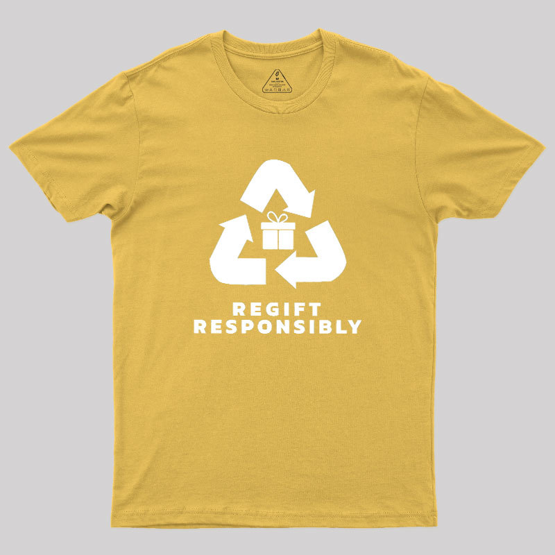 Regift Responsibly Geek T-Shirt