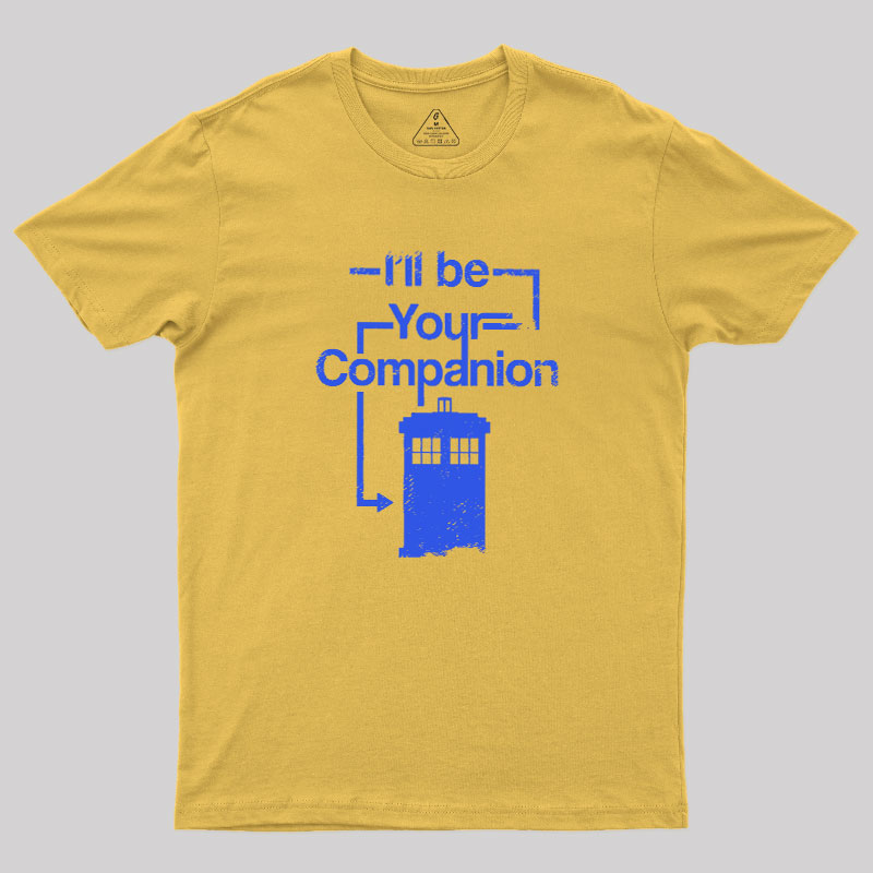 I Will Be Your Companion Geek T-Shirt
