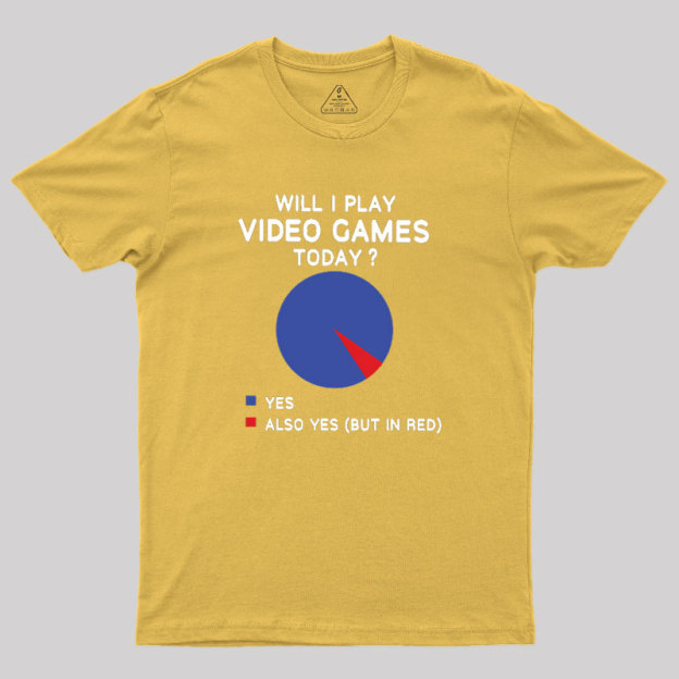 Will I play Video Games today Geek T-Shirt