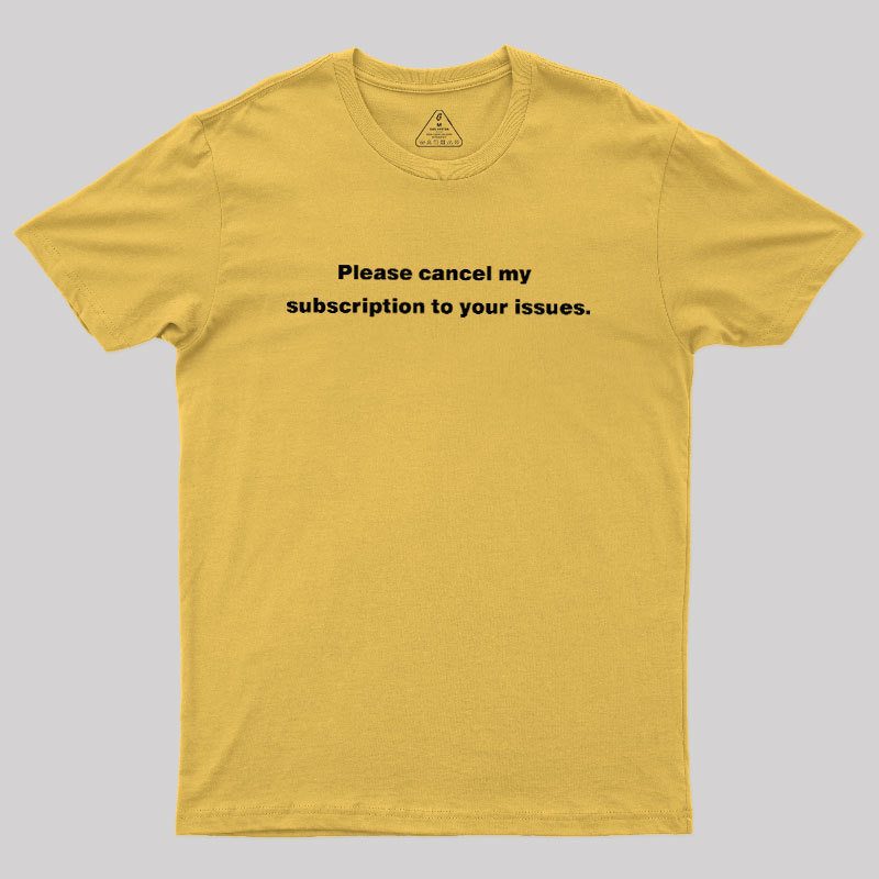 Cancel My Subscription Geek T-Shirt