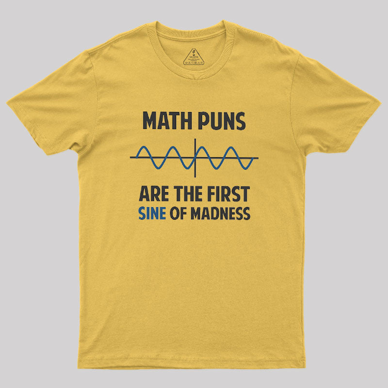 Math Puns First Sine Of Madness Geek T-Shirt