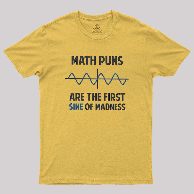 Math Puns First Sine Of Madness Geek T-Shirt