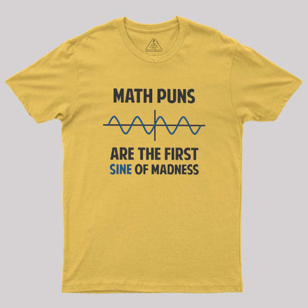 Math Puns First Sine Of Madness Geek T-Shirt