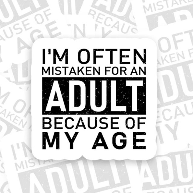 I'm Often Mistaken For An Adult Because Of My Age Geek Sticker
