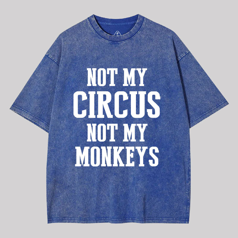 Geeksoutfit Not My Circus Not My Monkeys Washed T-shirt for Sale