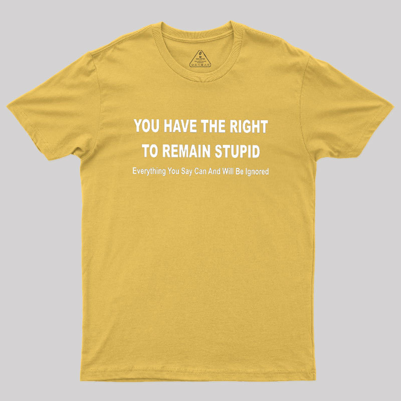 You Have the Right to Remain Stupid Geek T-Shirt