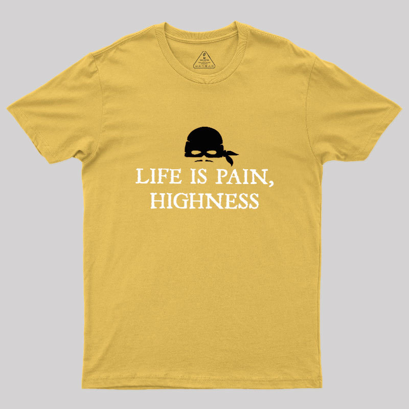 Life is Pain, Highness Geek T-Shirt