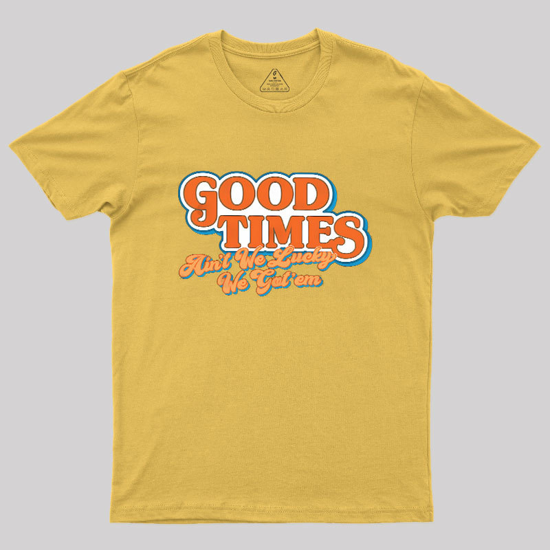 Good Times Geek T-Shirt