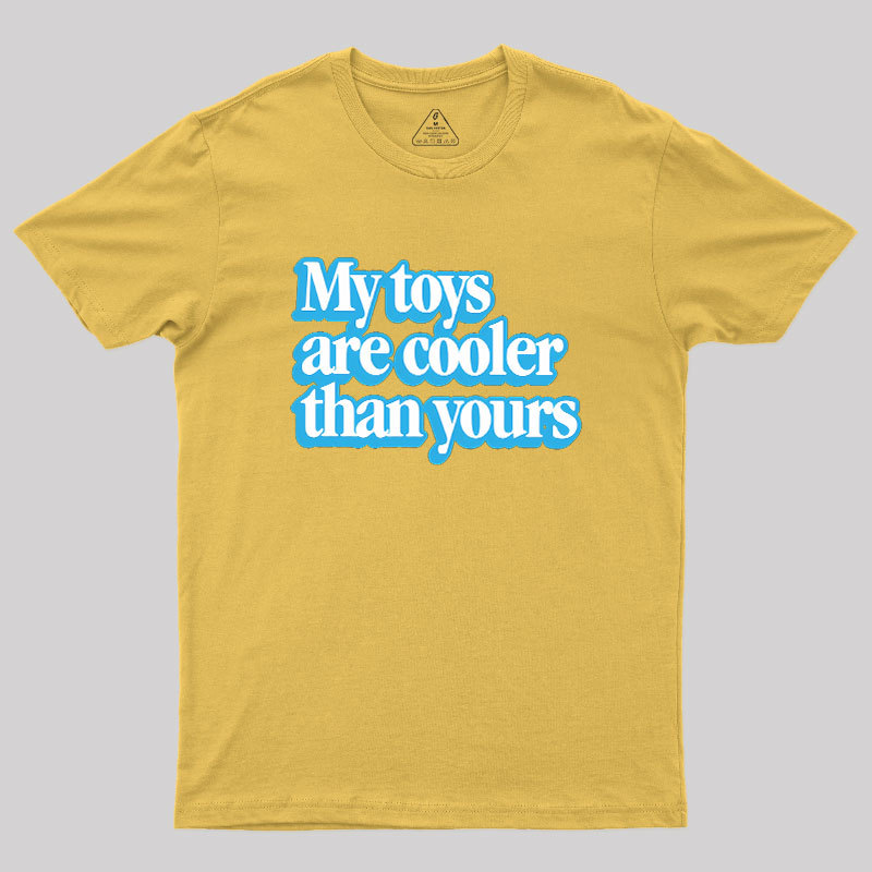 My Toys Are Cooler Than Yours Geek T-Shirt