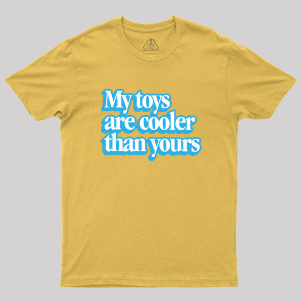 My Toys Are Cooler Than Yours Geek T-Shirt