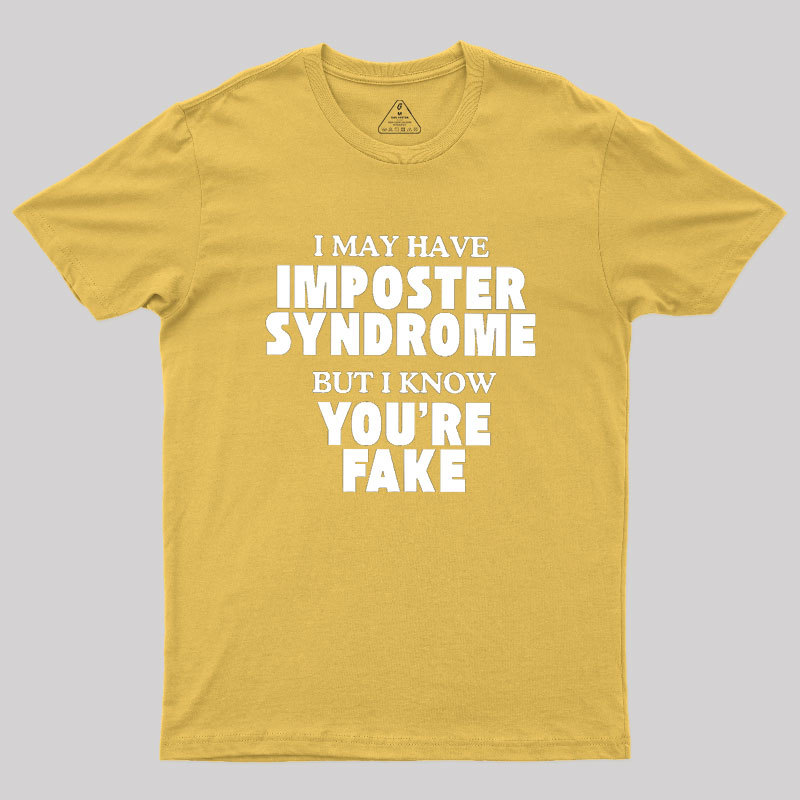 I May Have Imposter Syndrome Geek T-Shirt